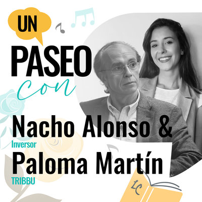 Un paseo con Nacho Alonso (inversor) y Paloma Martín (CEO de TRIBBU)